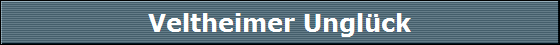 Veltheimer Ungl�ck