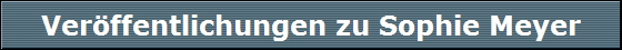 Ver�ffentlichungen zu Sophie Meyer